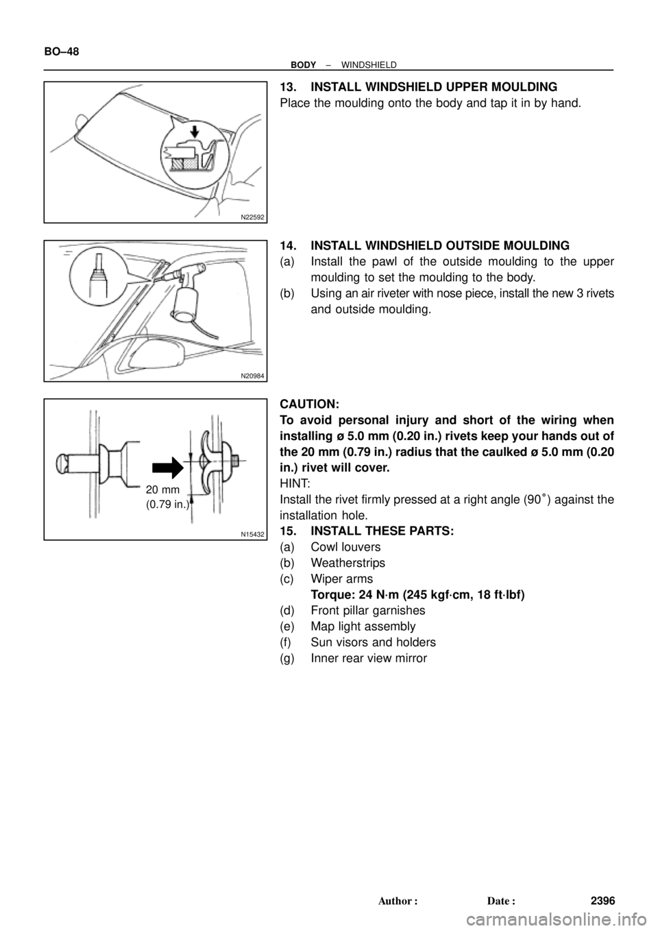 TOYOTA CAMRY 1999  Service Repair Manual N22592
N20984
N15432
20 mm
(0.79 in.)
BO±48
± BODYWINDSHIELD
2396 Author: Date:
13. INSTALL WINDSHIELD UPPER MOULDING
Place the moulding onto the body and tap it in by hand.
14. INSTALL WINDSHIELD