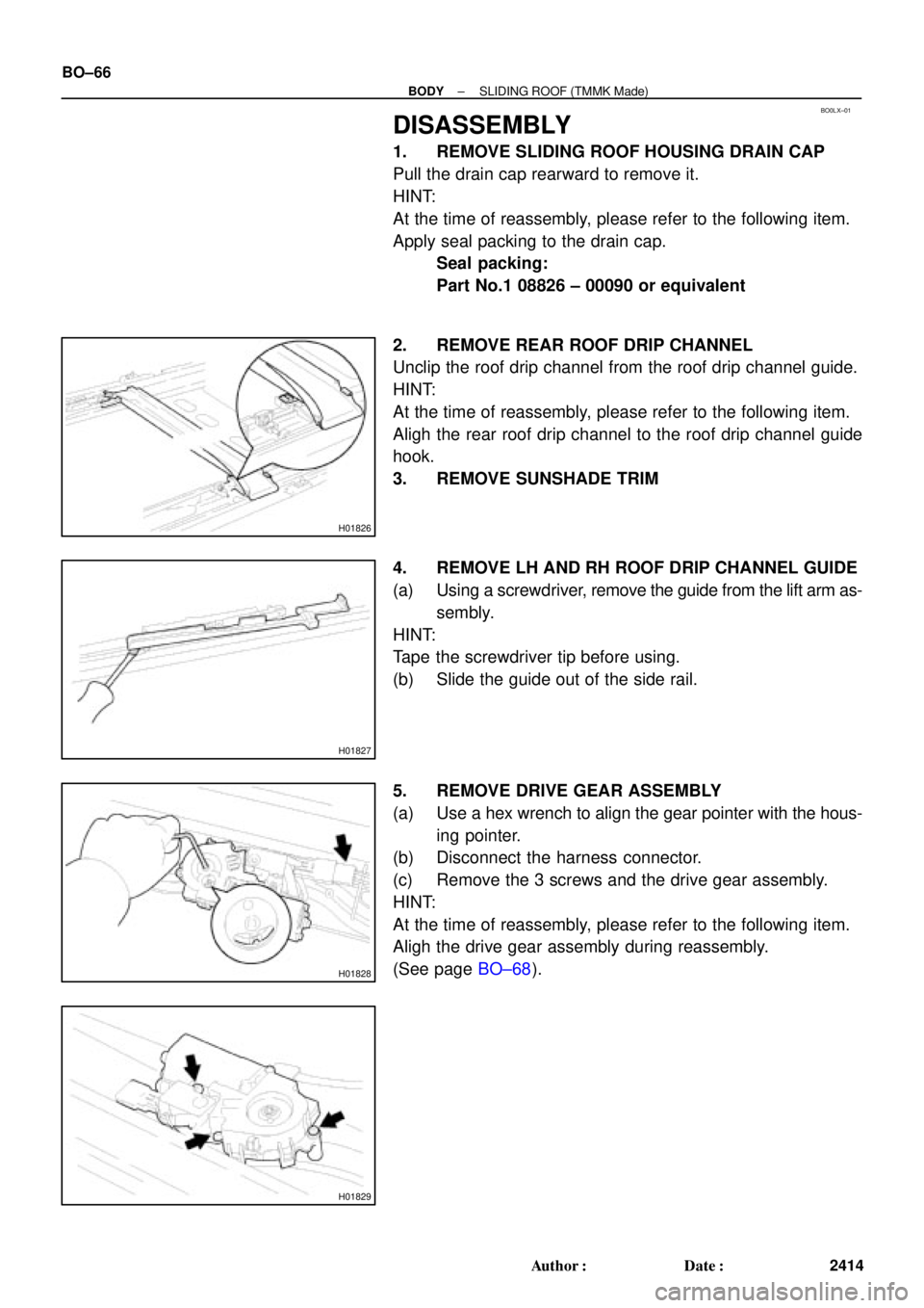 TOYOTA CAMRY 1999  Service Repair Manual BO0LX±01
H01826
H01827
H01828
H01829
BO±66
± BODYSLIDING ROOF (TMMK Made)
2414 Author: Date:
DISASSEMBLY
1. REMOVE SLIDING ROOF HOUSING DRAIN CAP
Pull the drain cap rearward to remove it.
HINT:
A