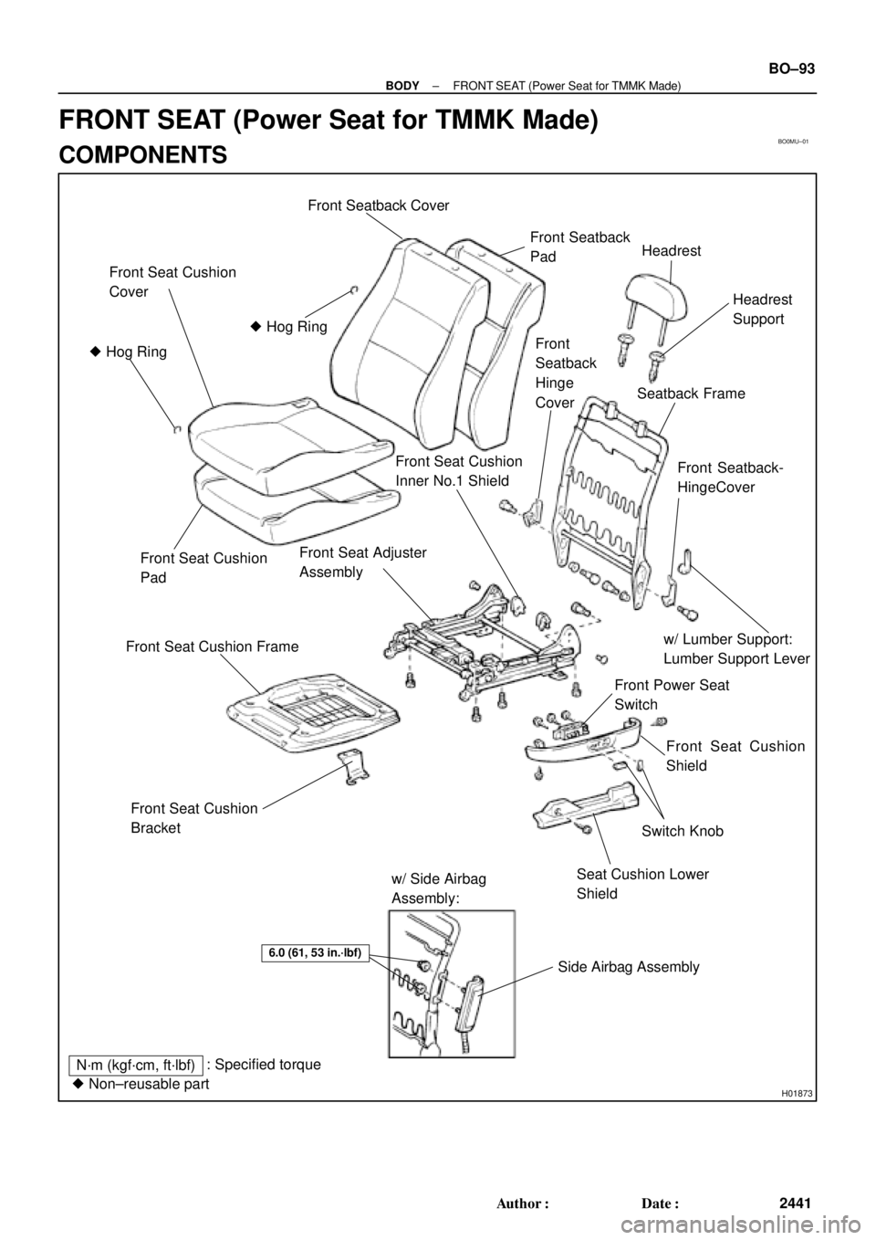 TOYOTA CAMRY 1999  Service Repair Manual BO0MU±01
H01873
Front Seat Cushion
Cover
 Hog Ring
 Hog Ring
Front Seat Cushion
Pad
Front Seat Cushion Frame
Front Seat Adjuster
Assembly
Front Seat Cushion
Inner No.1 Shield
Front Seatback
PadHead