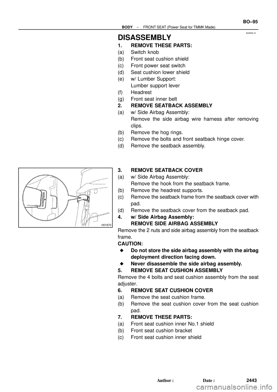 TOYOTA CAMRY 1999  Service Repair Manual BO0MW±01
H01870
± BODYFRONT SEAT (Power Seat for TMMK Made)
BO±95
2443 Author: Date:
DISASSEMBLY
1. REMOVE THESE PARTS:
(a) Switch knob
(b) Front seat cushion shield
(c) Front power seat switch
(