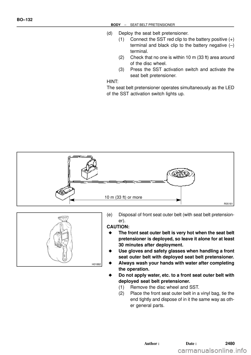TOYOTA CAMRY 1999  Service Repair Manual R05181
10 m (33 ft) or more
H01882
BO±132
± BODYSEAT BELT PRETENSIONER
2480 Author: Date:
(d) Deploy the seat belt pretensioner.
(1) Connect  the SST red clip to the battery positive (+)
terminal 
