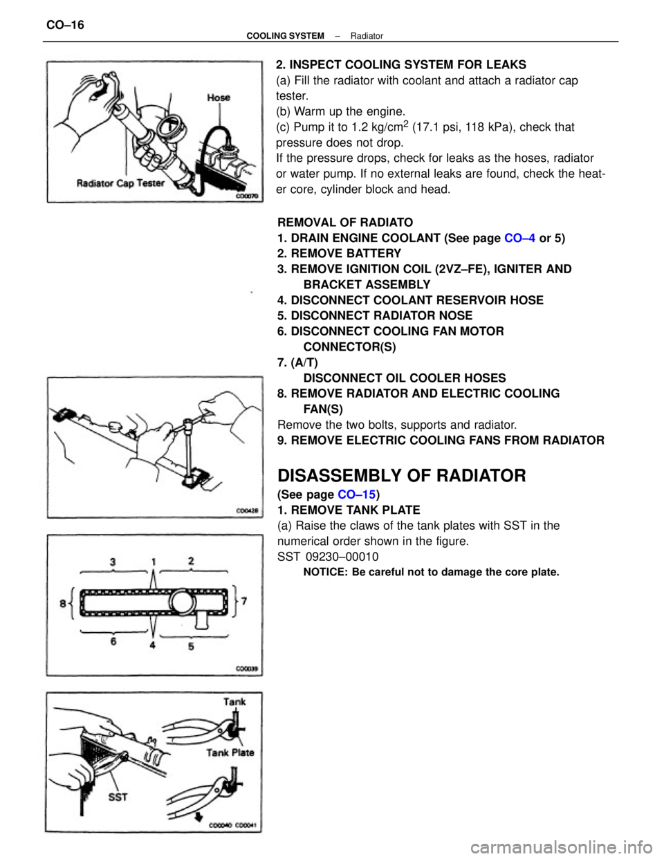 TOYOTA CAMRY V20 1986  Service Information REMOVAL OF RADIATO
1. DRAIN ENGINE COOLANT (See page CO±4 or 5)
2. REMOVE BATTERY
3. REMOVE IGNITION COIL (2VZ±FE), IGNITER AND
BRACKET ASSEMBLY
4. DISCONNECT COOLANT RESERVOIR HOSE
5. DISCONNECT RA