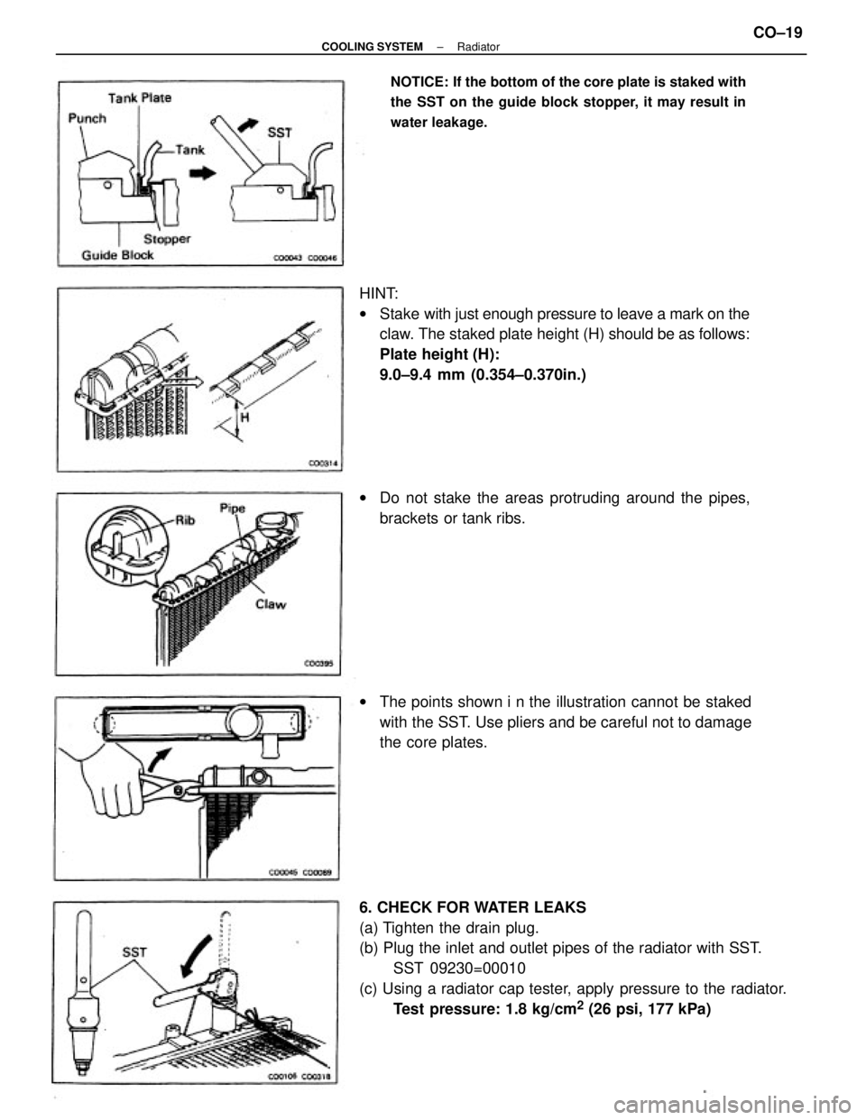 TOYOTA CAMRY V20 1986  Service Information 6. CHECK FOR WATER LEAKS
(a) Tighten the drain plug.
(b) Plug the inlet and outlet pipes of the radiator with SST.
SST 09230=00010
(c) Using a radiator cap tester, apply pressure to the radiator.
Test