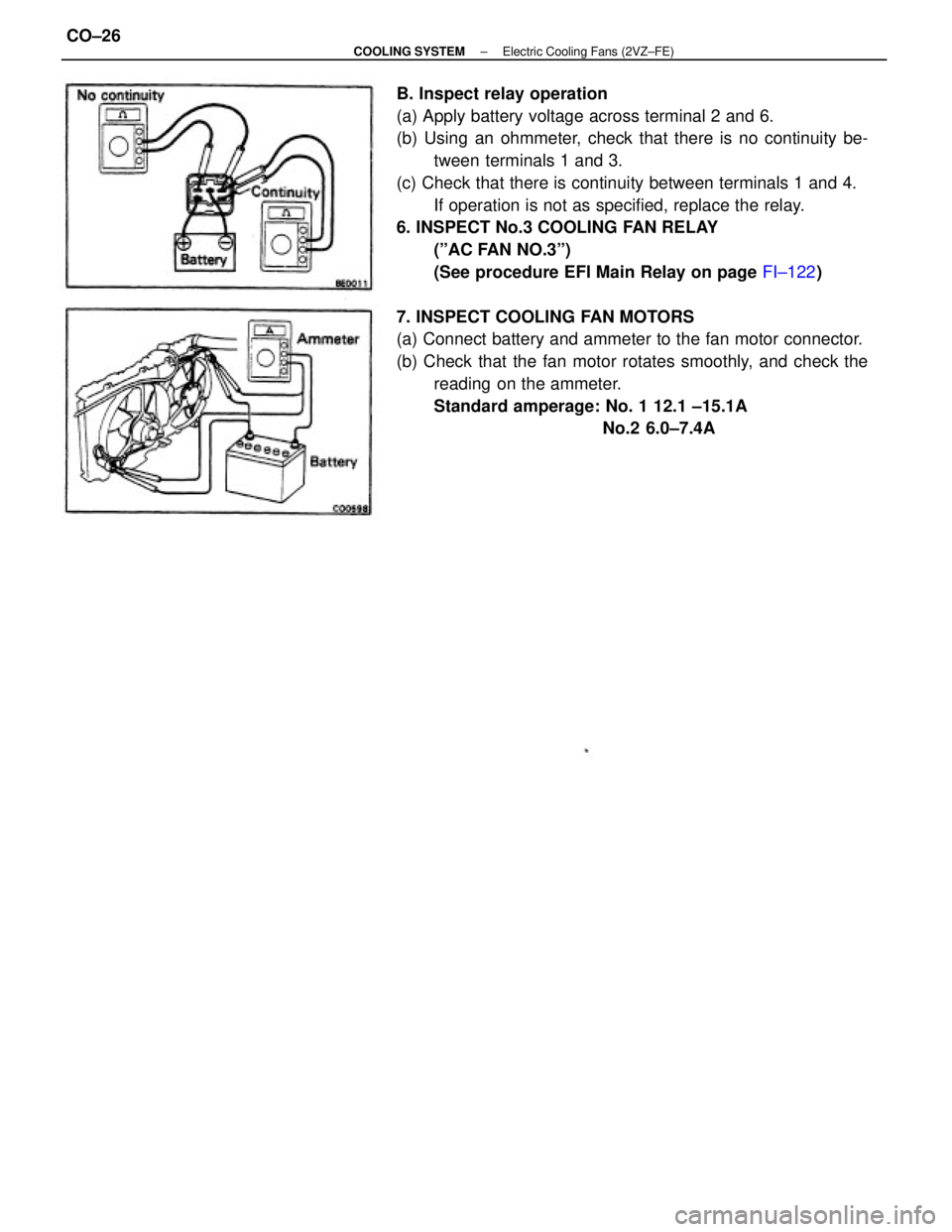 TOYOTA CAMRY V20 1986  Service Information B. Inspect relay operation
(a) Apply battery voltage across terminal 2 and 6.
(b) Using an ohmmeter, check that there is no continuity be-
tween terminals 1 and 3.
(c) Check that there is continuity b
