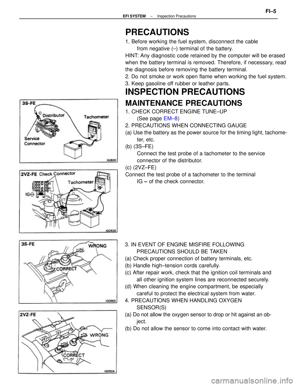 TOYOTA CAMRY V20 1986 Service Information PRECAUTIONS
1. Before working the fuel system, disconnect the cable
from negative (±) terminal of the battery.
HINT: Any diagnostic code retained by the computer will be erased
when the battery termi TOYOTA CAMRY V20 1986 Service Information PRECAUTIONS
1. Before working the fuel system, disconnect the cable
from negative (±) terminal of the battery.
HINT: Any diagnostic code retained by the computer will be erased
when the battery termi