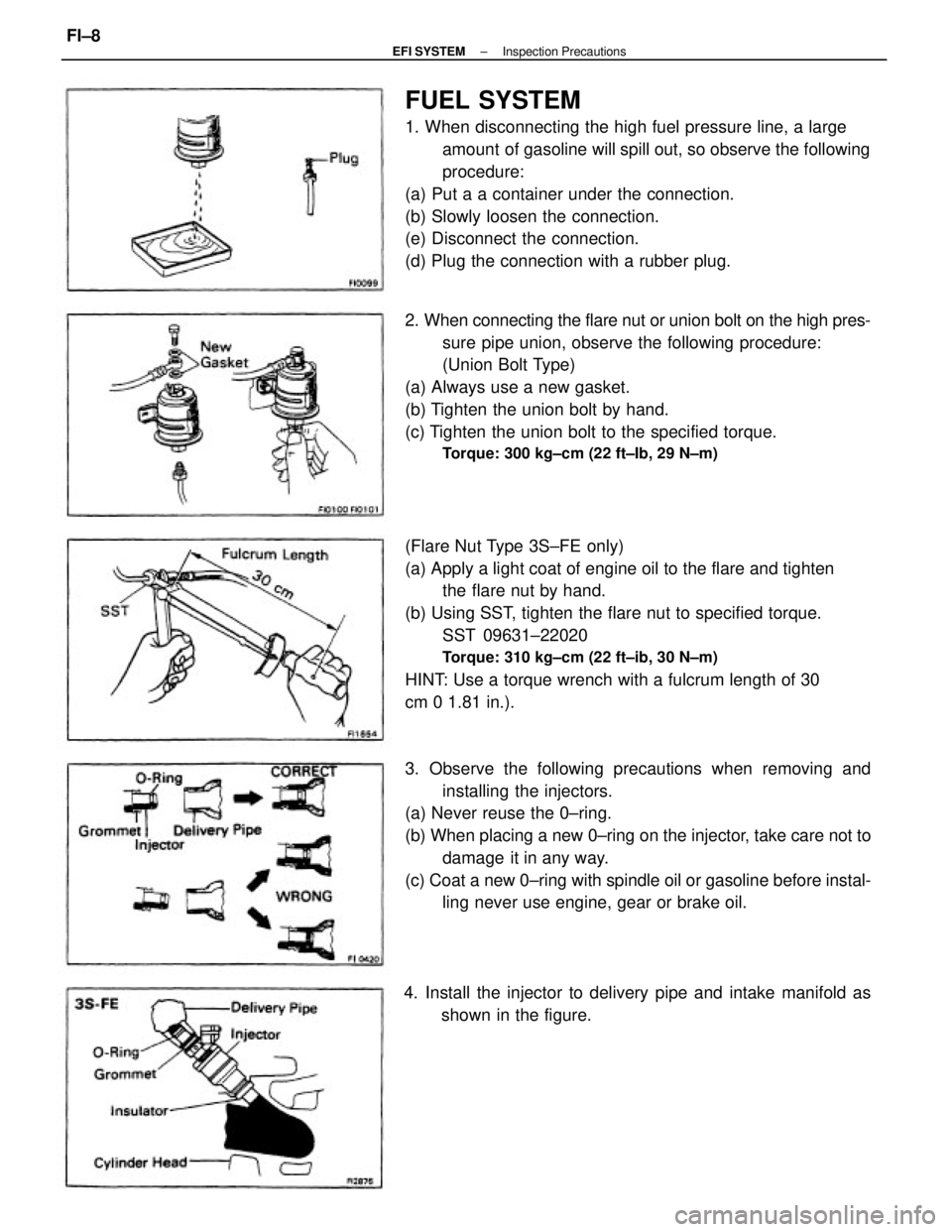 TOYOTA CAMRY V20 1986  Service Information FUEL SYSTEM
1. When disconnecting the high fuel pressure line, a large
amount of gasoline will spill out, so observe the following
procedure:
(a) Put a a container under the connection.
(b) Slowly loo
