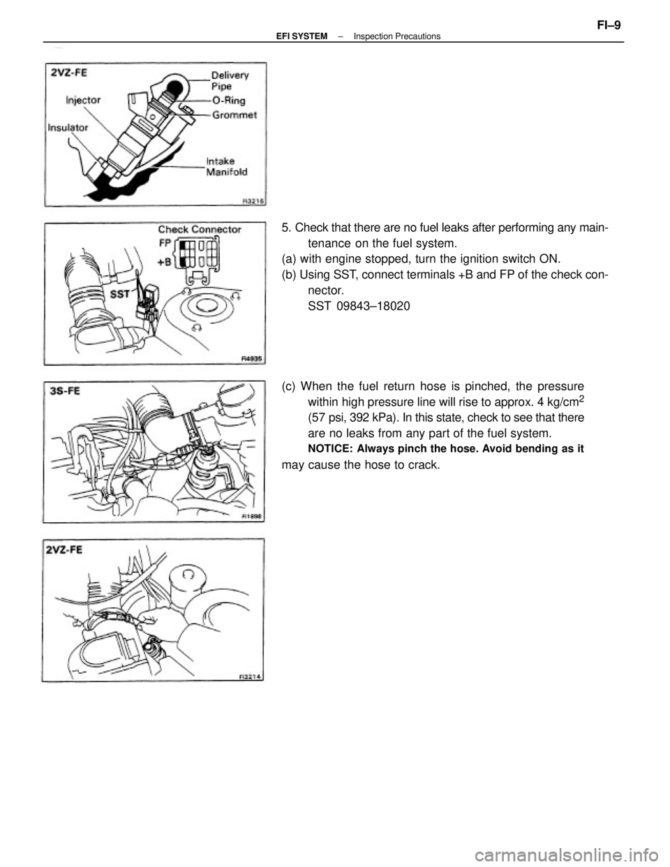 TOYOTA CAMRY V20 1986  Service Information 5. Check that there are no fuel leaks after performing any main-
tenance  on the fuel system.
(a) with engine stopped, turn the ignition switch ON.
(b) Using SST, connect terminals +B and FP of the ch