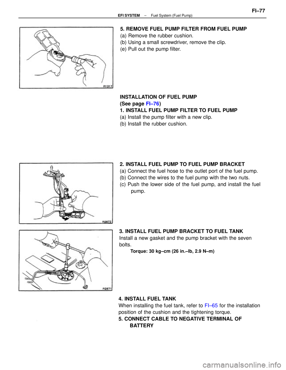 TOYOTA CAMRY V20 1986  Service Information 2. INSTALL FUEL PUMP TO FUEL PUMP BRACKET
(a) Connect the fuel hose to the outlet port of the fuel pump.
(b) Connect the wires to the fuel pump with the two nuts.
(c) Push the lower side of the fuel p