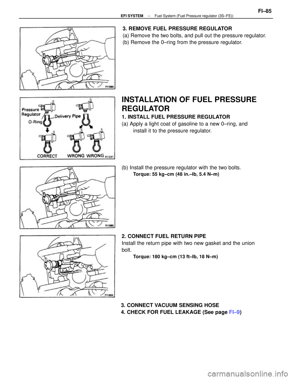 TOYOTA CAMRY V20 1986  Service Information INSTALLATION OF FUEL PRESSURE
REGULATOR
1. INSTALL FUEL PRESSURE REGULATOR
(a) Apply a light coat of gasoline to a new 0±ring, and
install it to the pressure regulator. 3. REMOVE FUEL PRESSURE REGULA