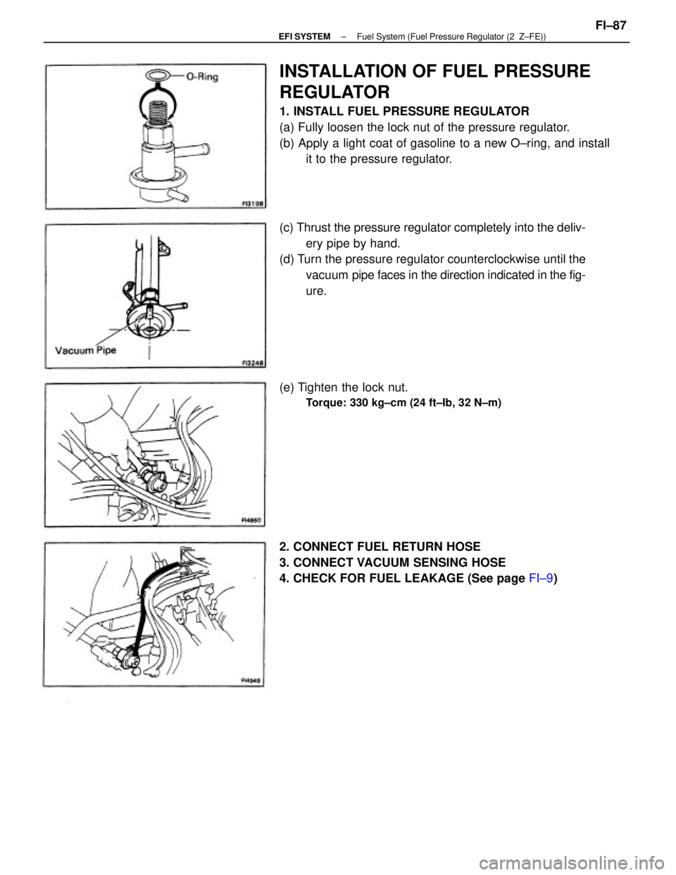 TOYOTA CAMRY V20 1986  Service Information INSTALLATION OF FUEL PRESSURE
REGULATOR
1. INSTALL FUEL PRESSURE REGULATOR
(a) Fully loosen the lock nut of the pressure regulator.
(b) Apply a light coat of gasoline to a new O±ring, and install
it 