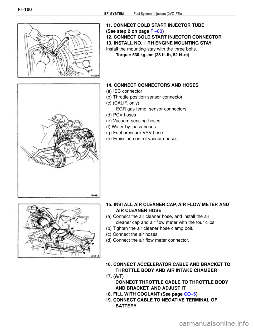 TOYOTA CAMRY V20 1986 Service Information 16. CONNECT ACCELERATOR CABLE AND BRACKET TO
THROTTLE BODY AND AIR INTAKE CHAMBER
17. (A/T)
CONNECT THROTTLE CABLE TO THROTTLE BODY
AND BRACKET, AND ADJUST IT
18. FILL WITH COOLANT (See page CO±5)
19 TOYOTA CAMRY V20 1986 Service Information 16. CONNECT ACCELERATOR CABLE AND BRACKET TO
THROTTLE BODY AND AIR INTAKE CHAMBER
17. (A/T)
CONNECT THROTTLE CABLE TO THROTTLE BODY
AND BRACKET, AND ADJUST IT
18. FILL WITH COOLANT (See page CO±5)
19