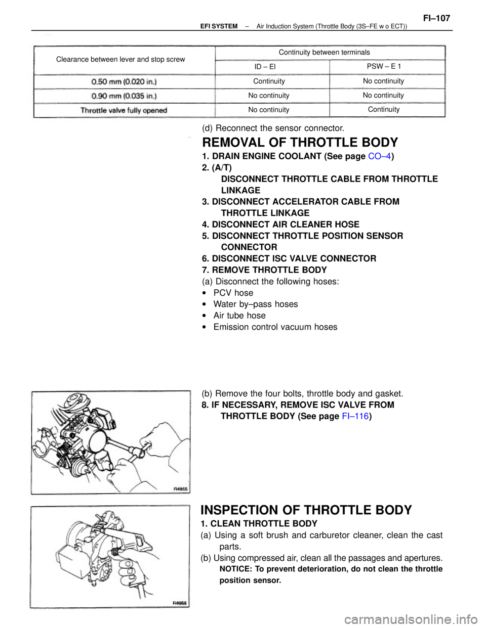 TOYOTA CAMRY V20 1986 Service Information (d) Reconnect the sensor connector.
REMOVAL OF THROTTLE BODY
1. DRAIN ENGINE COOLANT (See page CO±4)
2. (A/T)
DISCONNECT THROTTLE CABLE FROM THROTTLE
LINKAGE
3. DISCONNECT ACCELERATOR CABLE FROM
THRO TOYOTA CAMRY V20 1986 Service Information (d) Reconnect the sensor connector.
REMOVAL OF THROTTLE BODY
1. DRAIN ENGINE COOLANT (See page CO±4)
2. (A/T)
DISCONNECT THROTTLE CABLE FROM THROTTLE
LINKAGE
3. DISCONNECT ACCELERATOR CABLE FROM
THRO