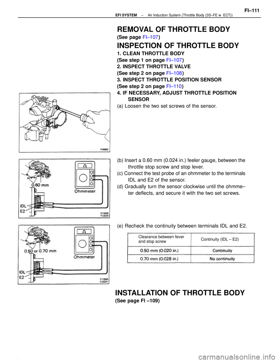 TOYOTA CAMRY V20 1986 Service Information REMOVAL OF THROTTLE BODY
(See page FI±107)
INSPECTION OF THROTTLE BODY
1. CLEAN THROTTLE BODY
(See step 1 on page FI±107)
2. INSPECT THROTTLE VALVE
(See step 2 on page FI±108)
3. INSPECT THROTTLE P TOYOTA CAMRY V20 1986 Service Information REMOVAL OF THROTTLE BODY
(See page FI±107)
INSPECTION OF THROTTLE BODY
1. CLEAN THROTTLE BODY
(See step 1 on page FI±107)
2. INSPECT THROTTLE VALVE
(See step 2 on page FI±108)
3. INSPECT THROTTLE P