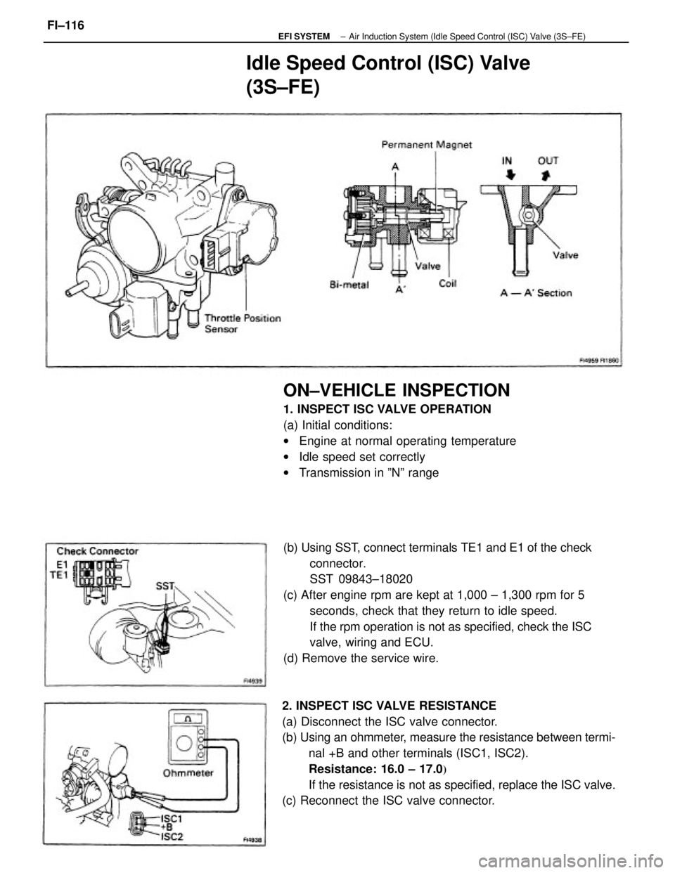 TOYOTA CAMRY V20 1986 Service Information (b) Using SST, connect terminals TE1 and E1 of the check
connector.
SST 09843±18020
(c) After engine rpm are kept at 1,000 ± 1,300 rpm for 5
seconds, check that they return to idle speed.
If the rpm TOYOTA CAMRY V20 1986 Service Information (b) Using SST, connect terminals TE1 and E1 of the check
connector.
SST 09843±18020
(c) After engine rpm are kept at 1,000 ± 1,300 rpm for 5
seconds, check that they return to idle speed.
If the rpm
