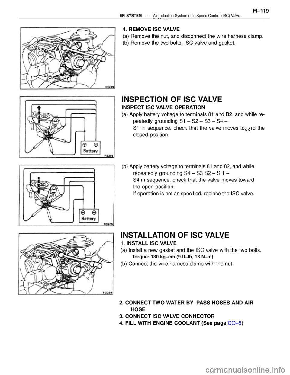 TOYOTA CAMRY V20 1986  Service Information INSTALLATION OF ISC VALVE
1. INSTALL ISC VALVE
(a) Install a new gasket and the ISC valve with the two bolts.
Torque: 130 kg±cm (9 ft±Ib, 13 N±m)
(b) Connect the wire harness clamp with the nut.
IN