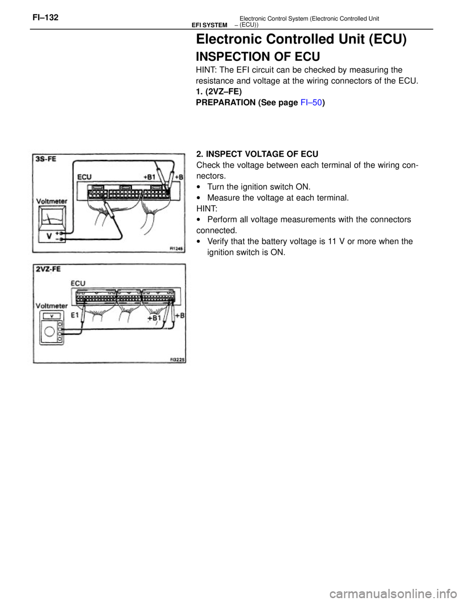 TOYOTA CAMRY V20 1986  Service Information 2. INSPECT VOLTAGE OF ECU
Check the voltage between each terminal of the wiring con-
nectors.
wTurn the ignition switch ON.
wMeasure the voltage at each terminal.
HINT:
wPerform all voltage measuremen