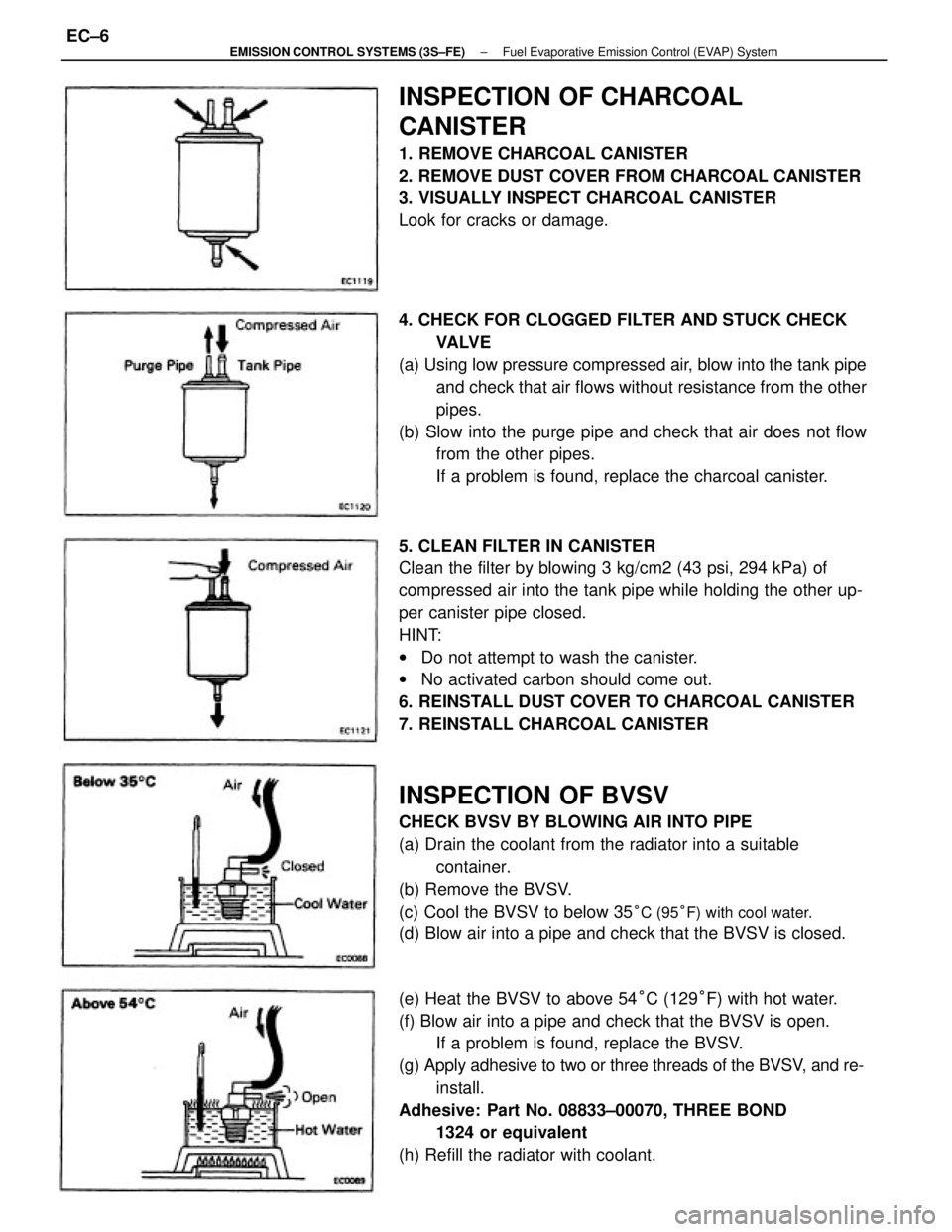 TOYOTA CAMRY V20 1986 Service Information 5. CLEAN FILTER IN CANISTER
Clean the filter by blowing 3 kg/cm2 (43 psi, 294 kPa) of
compressed air into the tank pipe while holding the other up-
per canister pipe closed.
HINT:
wDo not attempt to w TOYOTA CAMRY V20 1986 Service Information 5. CLEAN FILTER IN CANISTER
Clean the filter by blowing 3 kg/cm2 (43 psi, 294 kPa) of
compressed air into the tank pipe while holding the other up-
per canister pipe closed.
HINT:
wDo not attempt to w