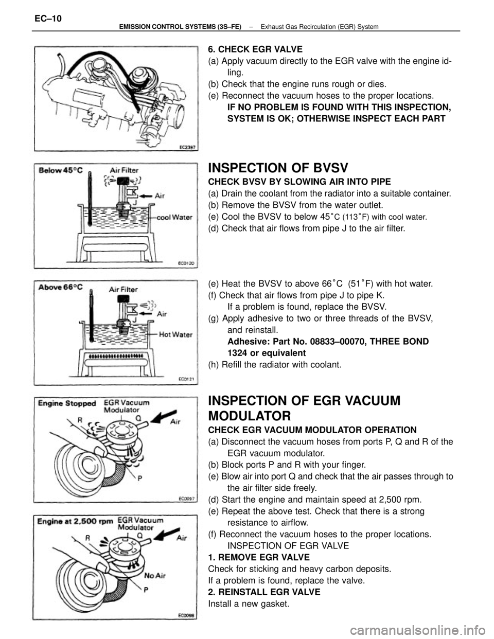 TOYOTA CAMRY V20 1986 Service Information INSPECTION OF EGR VACUUM
MODULATOR
CHECK EGR VACUUM MODULATOR OPERATION
(a) Disconnect the vacuum hoses from ports P, Q and R of the
EGR vacuum modulator.
(b) Block ports P and R with your finger.
(e) TOYOTA CAMRY V20 1986 Service Information INSPECTION OF EGR VACUUM
MODULATOR
CHECK EGR VACUUM MODULATOR OPERATION
(a) Disconnect the vacuum hoses from ports P, Q and R of the
EGR vacuum modulator.
(b) Block ports P and R with your finger.
(e)