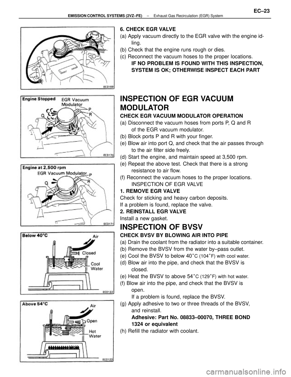 TOYOTA CAMRY V20 1986 Service Information INSPECTION OF EGR VACUUM
MODULATOR
CHECK EGR VACUUM MODULATOR OPERATION
(a) Disconnect the vacuum hoses from ports P, Q and R
of the EGR vacuum modulator.
(b) Block ports P and R with your finger.
(e) TOYOTA CAMRY V20 1986 Service Information INSPECTION OF EGR VACUUM
MODULATOR
CHECK EGR VACUUM MODULATOR OPERATION
(a) Disconnect the vacuum hoses from ports P, Q and R
of the EGR vacuum modulator.
(b) Block ports P and R with your finger.
(e)