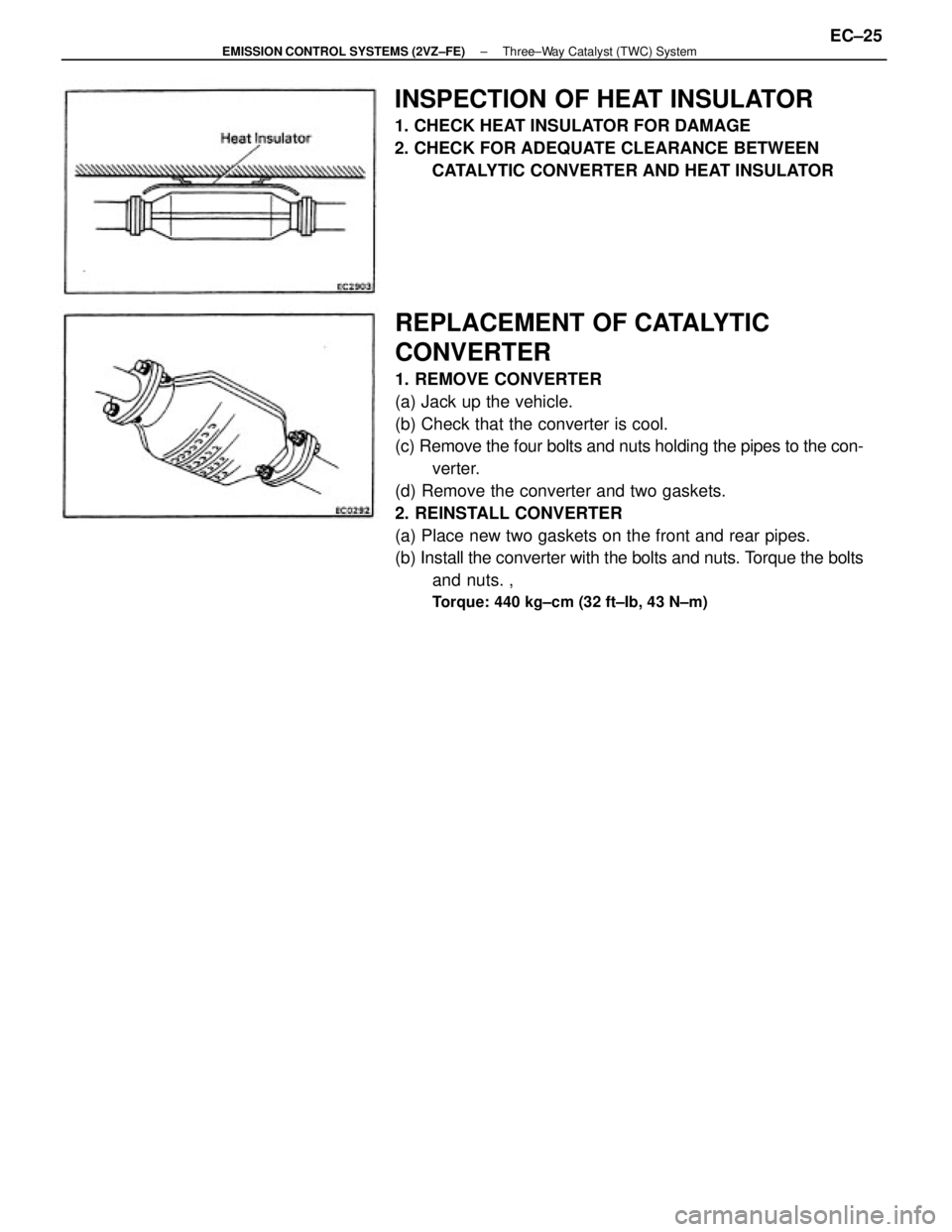 TOYOTA CAMRY V20 1986 Service Information REPLACEMENT OF CATALYTIC
CONVERTER
1. REMOVE CONVERTER
(a) Jack up the vehicle.
(b) Check that the converter is cool.
(c) Remove the four bolts and nuts holding the pipes to the con-
verter.
(d) Remov TOYOTA CAMRY V20 1986 Service Information REPLACEMENT OF CATALYTIC
CONVERTER
1. REMOVE CONVERTER
(a) Jack up the vehicle.
(b) Check that the converter is cool.
(c) Remove the four bolts and nuts holding the pipes to the con-
verter.
(d) Remov