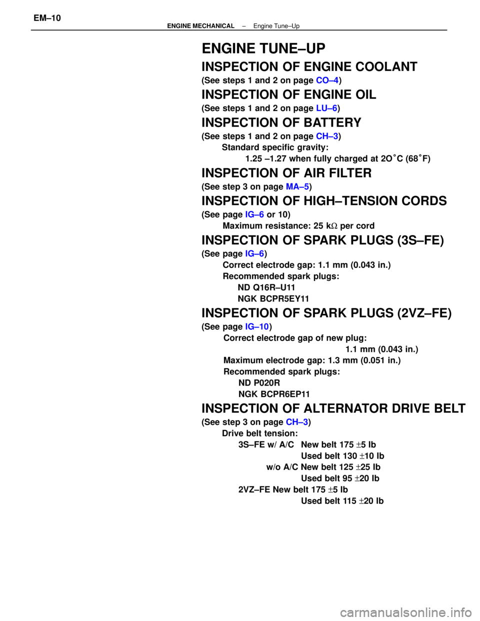 TOYOTA CAMRY V20 1986  Service Information ENGINE TUNE±UP
INSPECTION OF ENGINE COOLANT
(See steps 1 and 2 on page CO±4)
INSPECTION OF ENGINE OIL
(See steps 1 and 2 on page LU±6)
INSPECTION OF BATTERY
(See steps 1 and 2 on page CH±3)
Standa