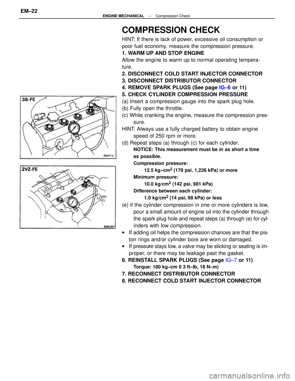 TOYOTA CAMRY V20 1986 Service Information COMPRESSION CHECK
HINT: If there is lack of power, excessive oil consumption or
poor fuel economy, measure the compression pressure.
1. WARM UP AND STOP ENGINE
Allow the engine to warm up to normal op TOYOTA CAMRY V20 1986 Service Information COMPRESSION CHECK
HINT: If there is lack of power, excessive oil consumption or
poor fuel economy, measure the compression pressure.
1. WARM UP AND STOP ENGINE
Allow the engine to warm up to normal op