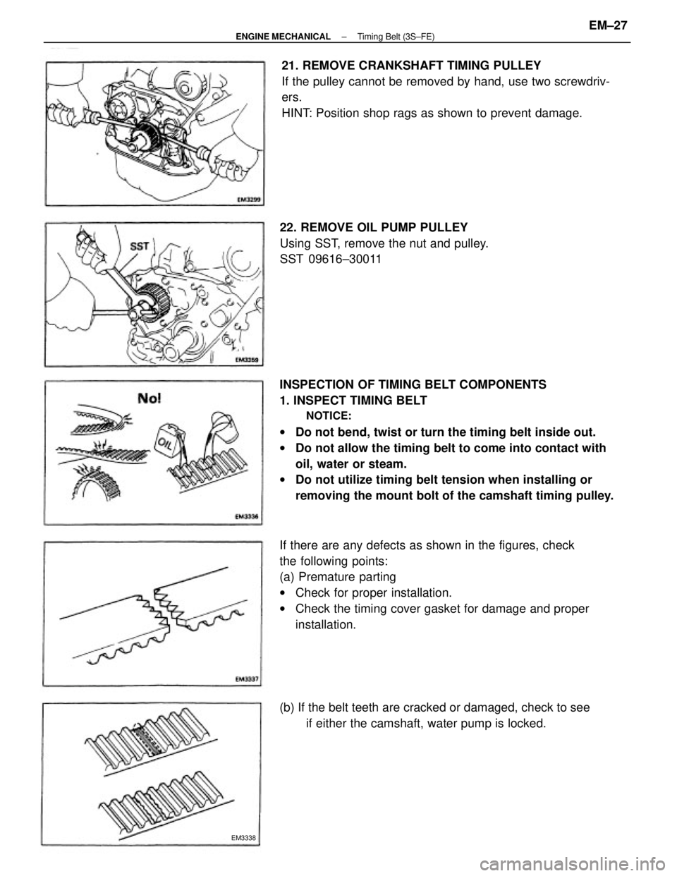 TOYOTA CAMRY V20 1986 Service Information INSPECTION OF TIMING BELT COMPONENTS
1. INSPECT TIMING BELT
NOTICE:
wDo not bend, twist or turn the timing belt inside out.
wDo not allow the timing belt to come into contact with
oil, water or steam. TOYOTA CAMRY V20 1986 Service Information INSPECTION OF TIMING BELT COMPONENTS
1. INSPECT TIMING BELT
NOTICE:
wDo not bend, twist or turn the timing belt inside out.
wDo not allow the timing belt to come into contact with
oil, water or steam.