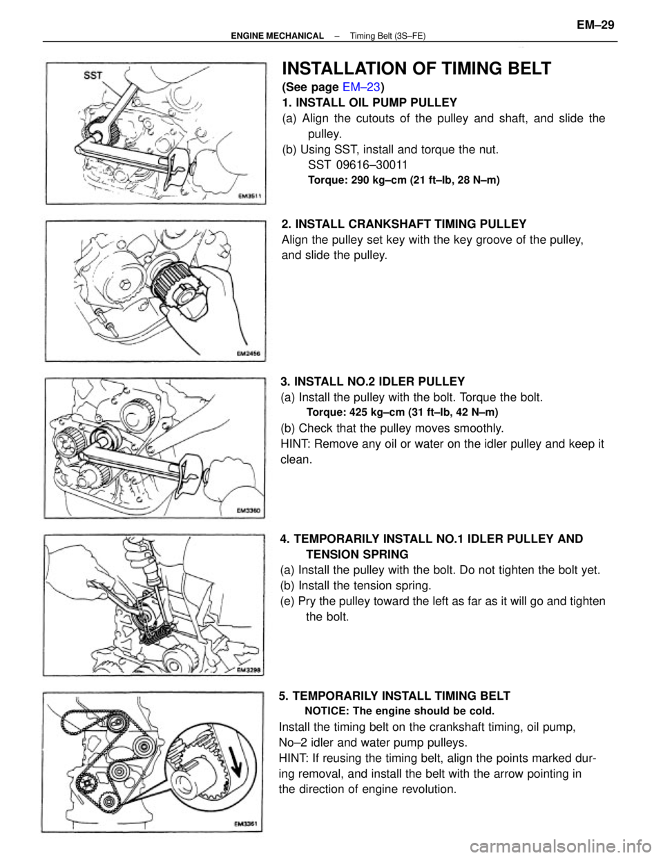 TOYOTA CAMRY V20 1986 Service Information INSTALLATION OF TIMING BELT
(See page EM±23)
1. INSTALL OIL PUMP PULLEY
(a) Align the cutouts of the pulley and shaft, and slide the
pulley.
(b) Using SST, install and torque the nut.
SST 09616±3001 TOYOTA CAMRY V20 1986 Service Information INSTALLATION OF TIMING BELT
(See page EM±23)
1. INSTALL OIL PUMP PULLEY
(a) Align the cutouts of the pulley and shaft, and slide the
pulley.
(b) Using SST, install and torque the nut.
SST 09616±3001