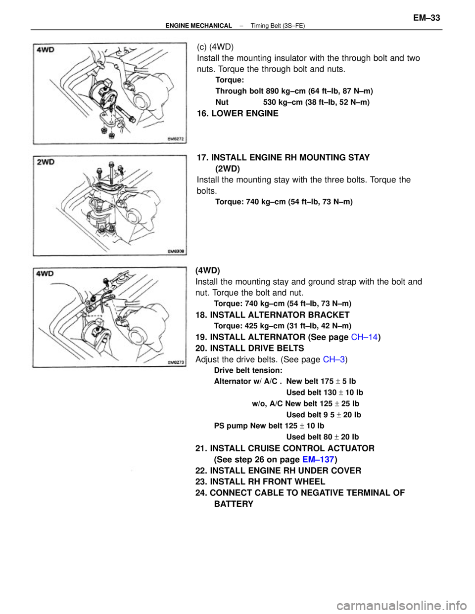 TOYOTA CAMRY V20 1986 Service Information (4WD)
Install the mounting stay and ground strap with the bolt and
nut. Torque the bolt and nut.
Torque: 740 kg±cm (54 ft±Ib, 73 N±m)
18. INSTALL ALTERNATOR BRACKET
Torque: 425 kg±cm (31 ft±Ib, 4 TOYOTA CAMRY V20 1986 Service Information (4WD)
Install the mounting stay and ground strap with the bolt and
nut. Torque the bolt and nut.
Torque: 740 kg±cm (54 ft±Ib, 73 N±m)
18. INSTALL ALTERNATOR BRACKET
Torque: 425 kg±cm (31 ft±Ib, 4