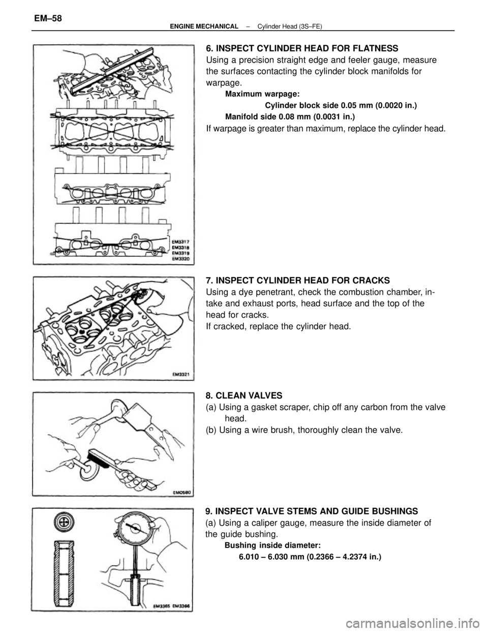 TOYOTA CAMRY V20 1986 Service Information 6. INSPECT CYLINDER HEAD FOR FLATNESS
Using a precision straight edge and feeler gauge, measure
the surfaces contacting the cylinder block manifolds for
warpage.
Maximum warpage:
Cylinder block side 0 TOYOTA CAMRY V20 1986 Service Information 6. INSPECT CYLINDER HEAD FOR FLATNESS
Using a precision straight edge and feeler gauge, measure
the surfaces contacting the cylinder block manifolds for
warpage.
Maximum warpage:
Cylinder block side 0