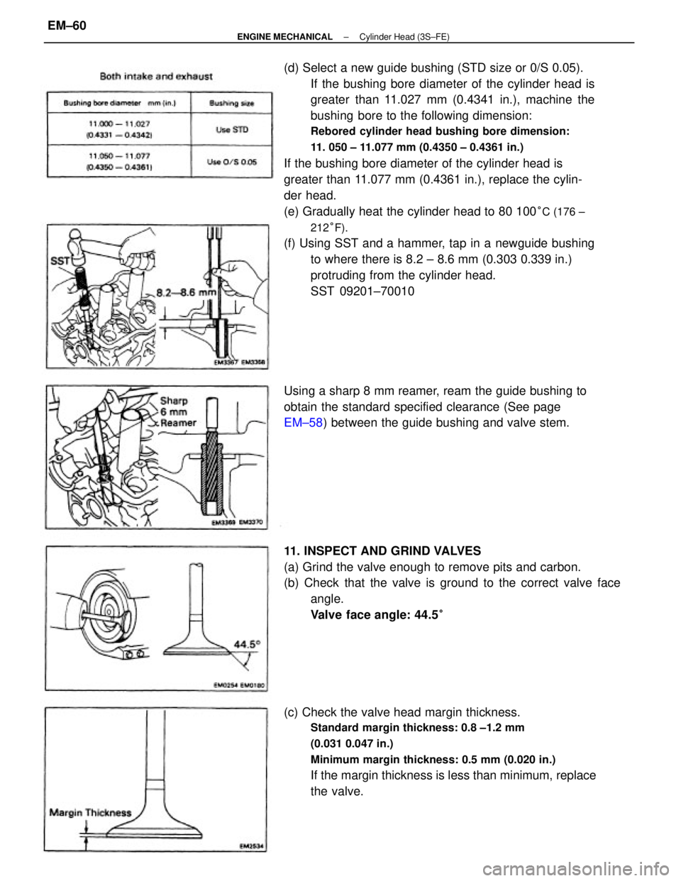 TOYOTA CAMRY V20 1986 Service Information (d) Select a new guide bushing (STD size or 0/S 0.05).
If the bushing bore diameter of the cylinder head is
greater than 11.027 mm (0.4341 in.), machine the
bushing bore to the following dimension:
R TOYOTA CAMRY V20 1986 Service Information (d) Select a new guide bushing (STD size or 0/S 0.05).
If the bushing bore diameter of the cylinder head is
greater than 11.027 mm (0.4341 in.), machine the
bushing bore to the following dimension:
R