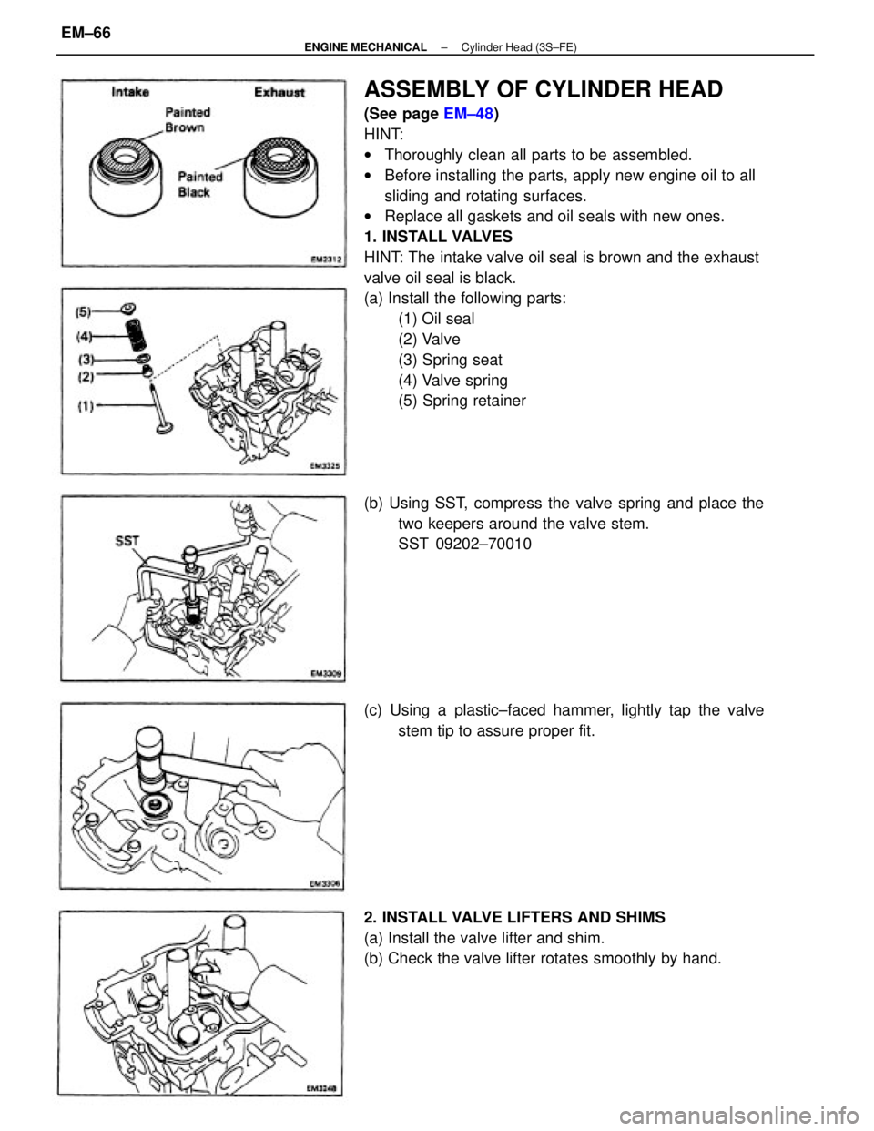 TOYOTA CAMRY V20 1986  Service Information ASSEMBLY OF CYLINDER HEAD
(See page EM±48)
HINT:
wThoroughly clean all parts to be assembled.
wBefore installing the parts, apply new engine oil to all
sliding and rotating surfaces.
wReplace all gas