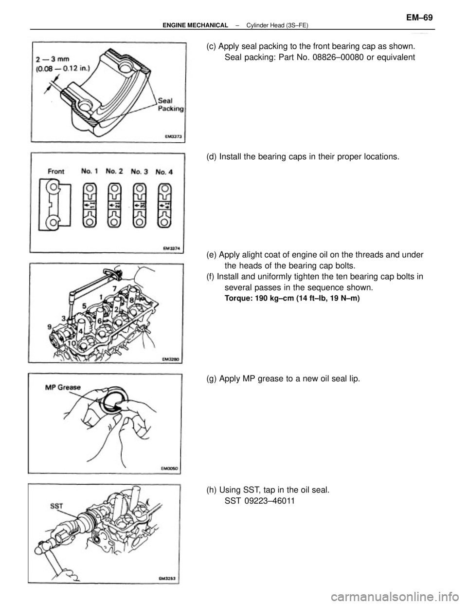 TOYOTA CAMRY V20 1986  Service Information (e) Apply alight coat of engine oil on the threads and under
the heads of the bearing cap bolts.
(f) Install and uniformly tighten the ten bearing cap bolts in
several passes in the sequence shown.
To