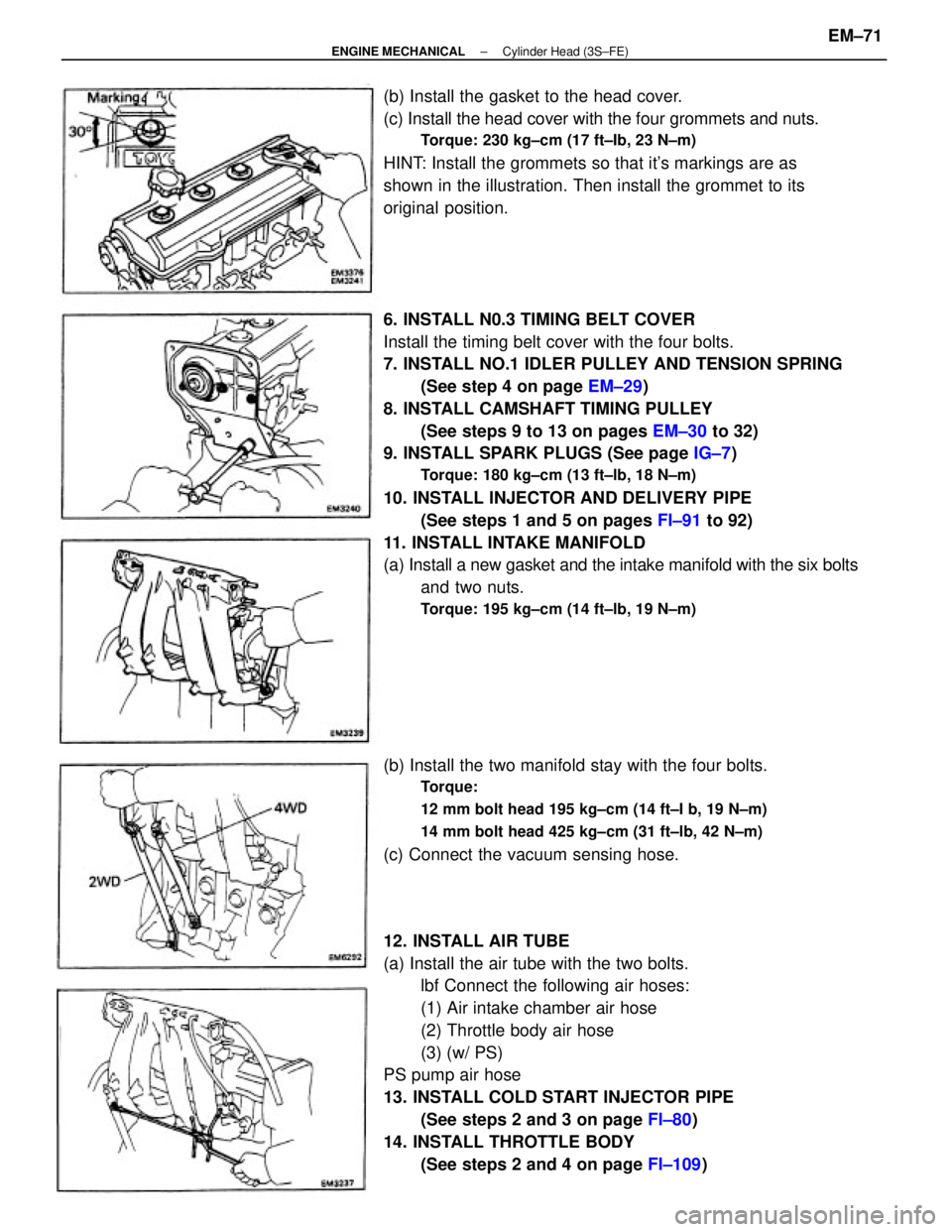 TOYOTA CAMRY V20 1986  Service Information 6. INSTALL N0.3 TIMING BELT COVER
Install the timing belt cover with the four bolts.
7. INSTALL NO.1 IDLER PULLEY AND TENSION SPRING
(See step 4 on page EM±29)
8. INSTALL CAMSHAFT TIMING PULLEY
(See 