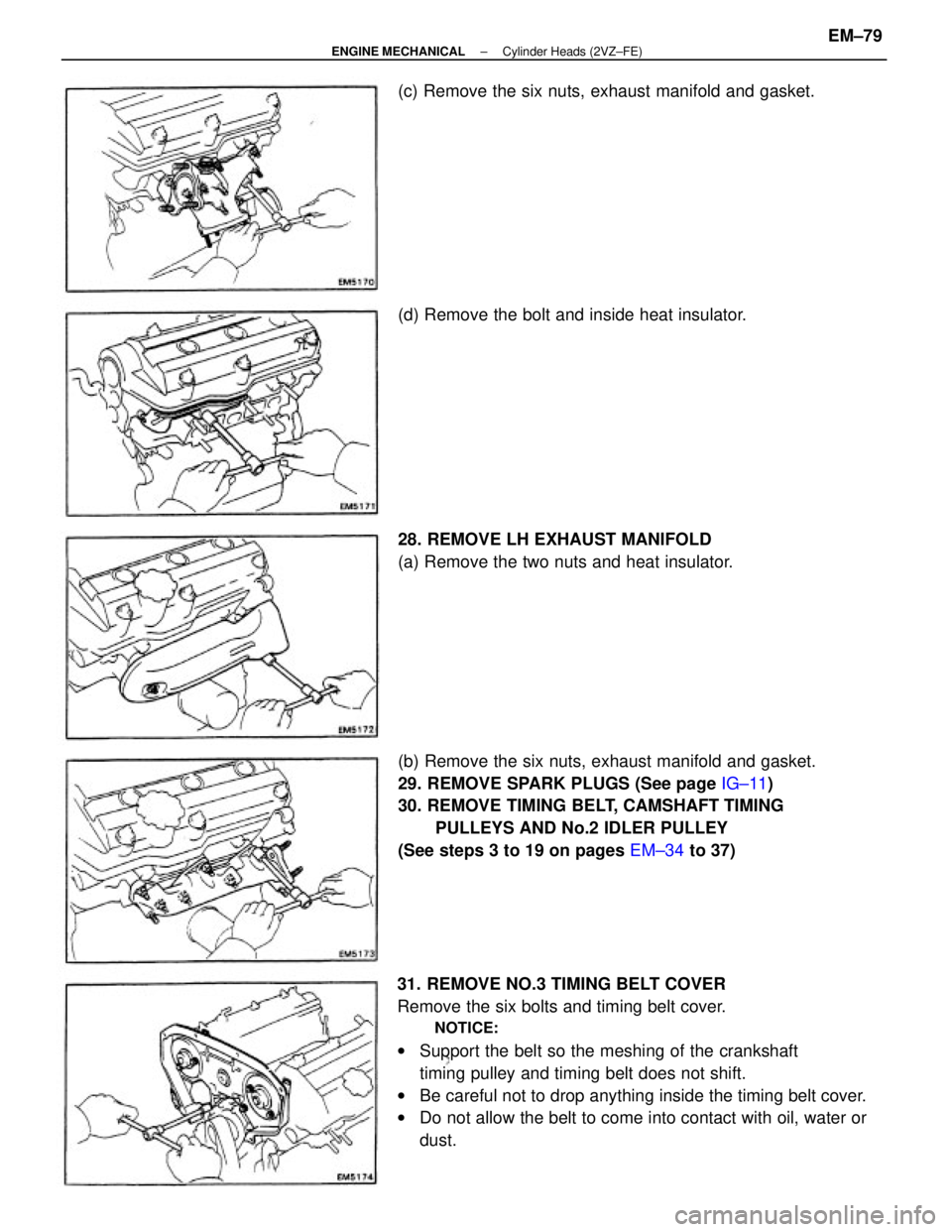TOYOTA CAMRY V20 1986  Service Information 31. REMOVE NO.3 TIMING BELT COVER
Remove the six bolts and timing belt cover.
NOTICE:
wSupport the belt so the meshing of the crankshaft
timing pulley and timing belt does not shift.
wBe careful not t