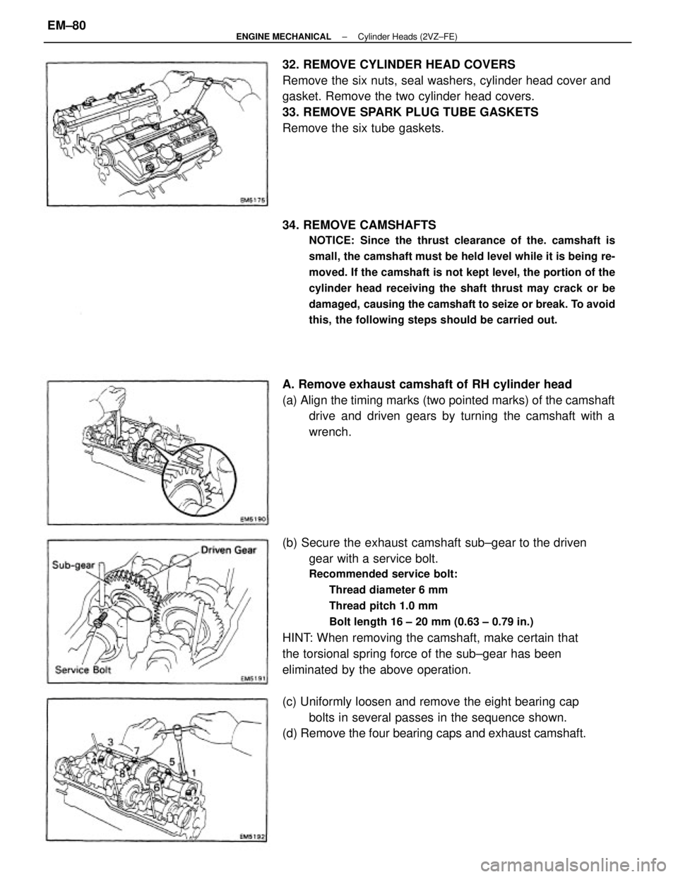 TOYOTA CAMRY V20 1986  Service Information (b) Secure the exhaust camshaft sub±gear to the driven
gear with a service bolt.
Recommended service bolt:
Thread diameter 6 mm
Thread pitch 1.0 mm
Bolt length 16 ± 20 mm (0.63 ± 0.79 in.)
HINT: Wh