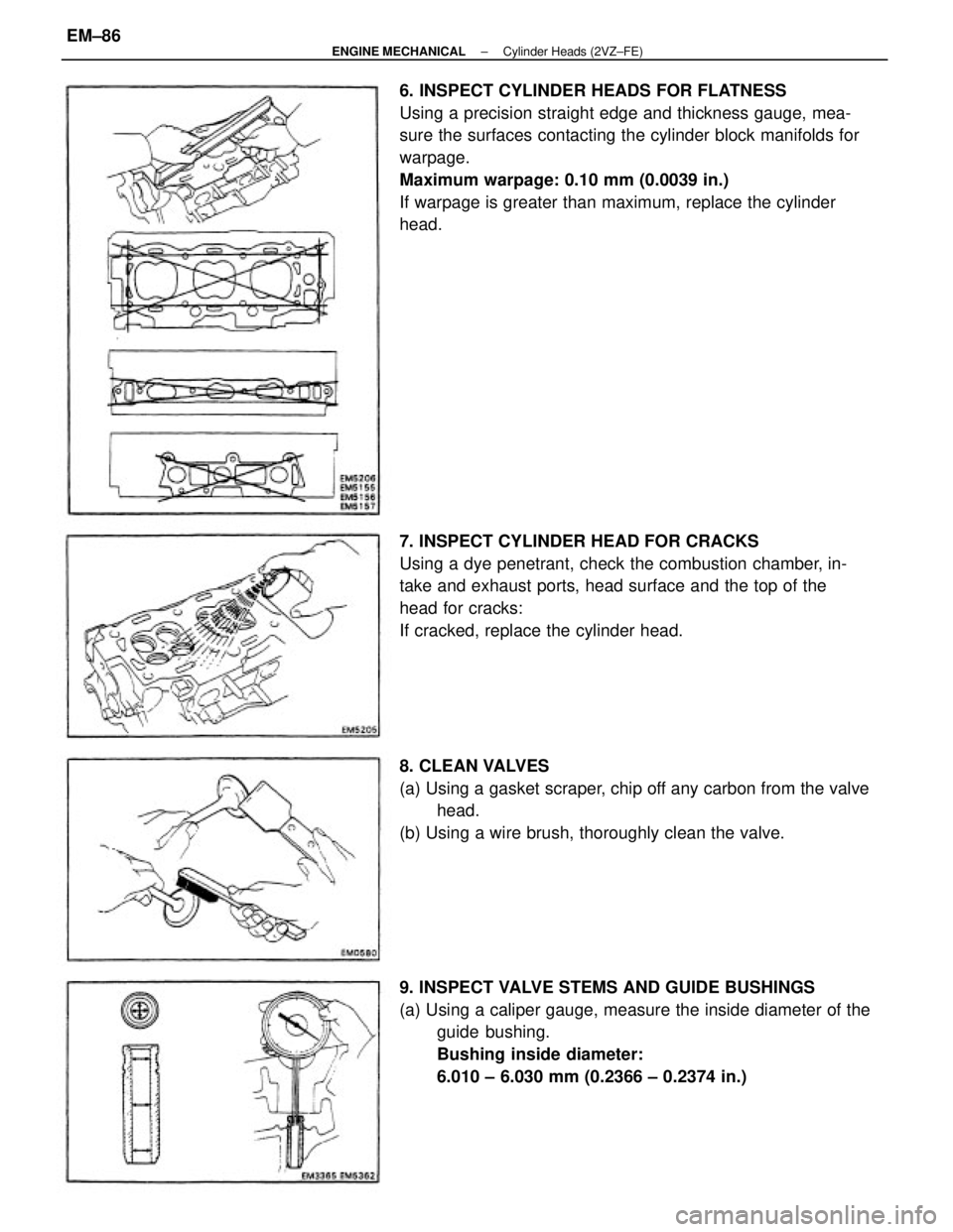 TOYOTA CAMRY V20 1986  Service Information 6. INSPECT CYLINDER HEADS FOR FLATNESS
Using a precision straight edge and thickness gauge, mea-
sure the surfaces contacting the cylinder block manifolds for
warpage.
Maximum warpage: 0.10 mm (0.0039