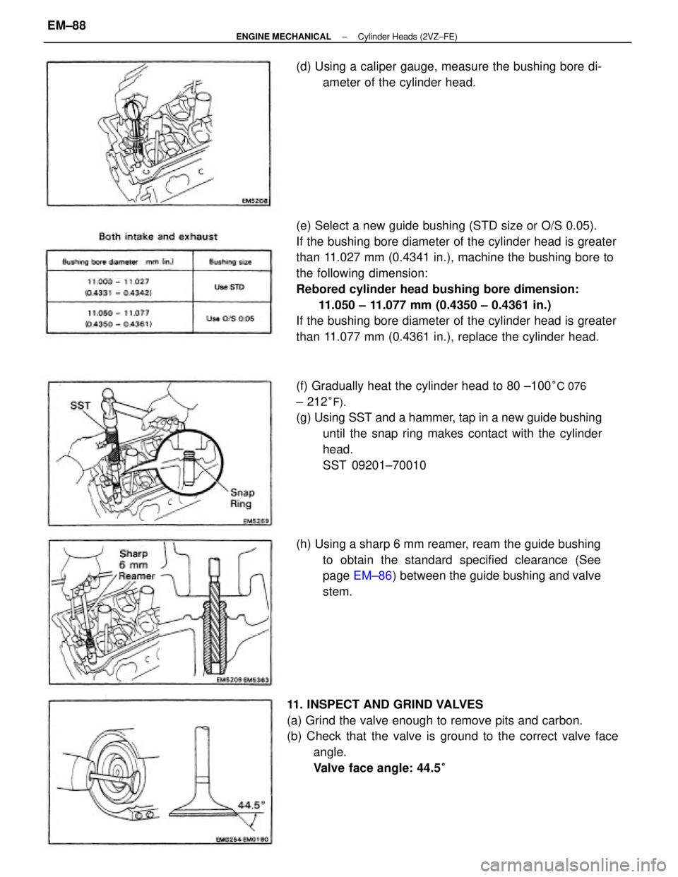 TOYOTA CAMRY V20 1986  Service Information (e) Select a new guide bushing (STD size or O/S 0.05).
If the bushing bore diameter of the cylinder head is greater
than 11.027 mm (0.4341 in.), machine the bushing bore to
the following dimension:
Re