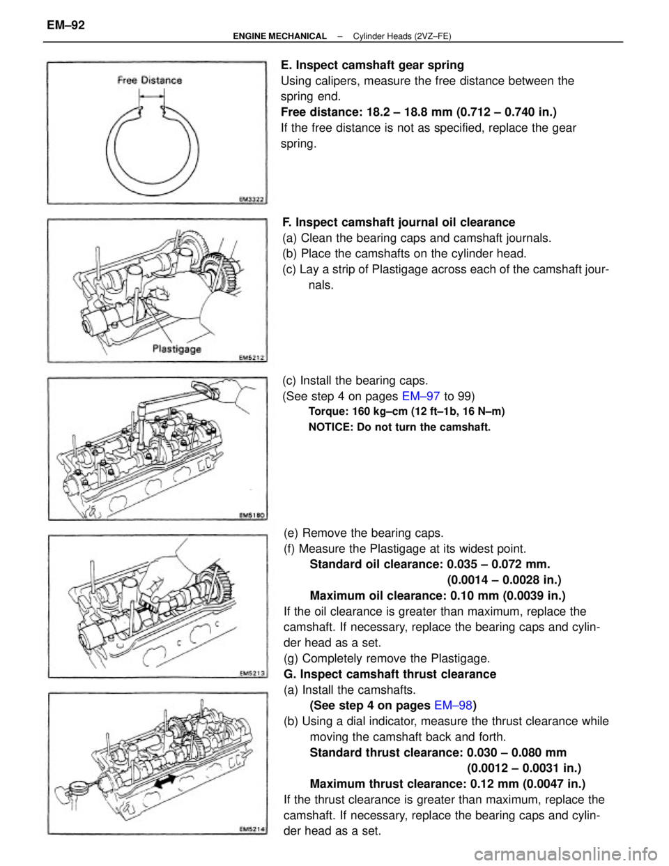 TOYOTA CAMRY V20 1986  Service Information (e) Remove the bearing caps.
(f) Measure the Plastigage at its widest point.
Standard oil clearance: 0.035 ± 0.072 mm.
(0.0014 ± 0.0028 in.)
Maximum oil clearance: 0.10 mm (0.0039 in.)
If the oil cl
