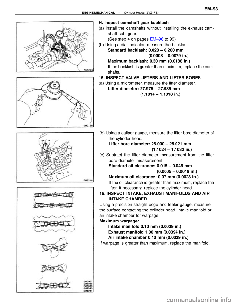 TOYOTA CAMRY V20 1986  Service Information (b) Using a caliper gauge, measure the lifter bore diameter of
the cylinder head.
Lifter bore diameter: 28.000 ± 28.021 mm
(1.1024 ± 1.1032 in.)
(c) Subtract the lifter diameter measurement from the