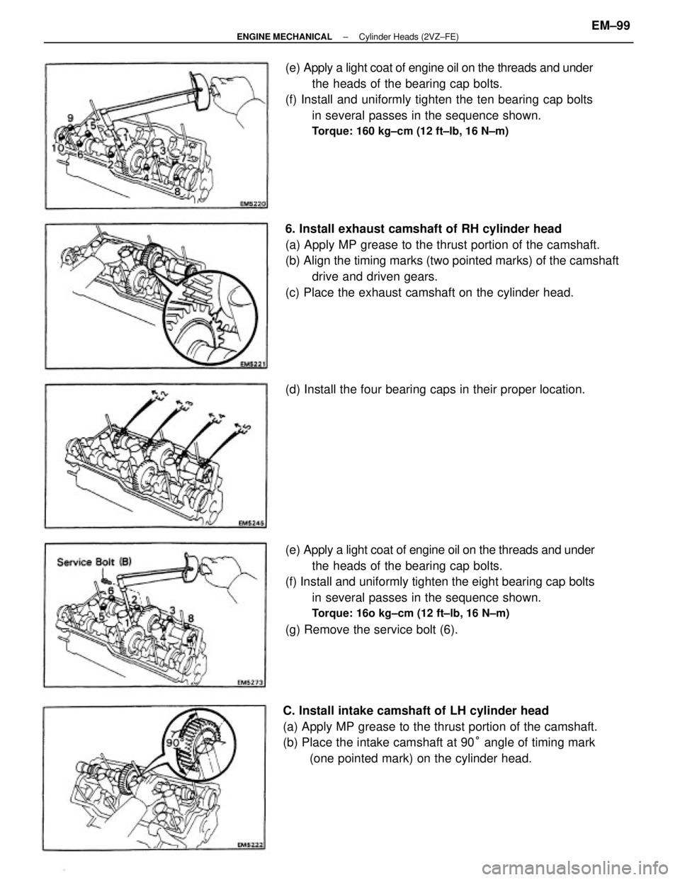 TOYOTA CAMRY V20 1986  Service Information (e) Apply a light coat of engine oil on the threads and under
the heads of the bearing cap bolts.
(f) Install and uniformly tighten the eight bearing cap bolts
in several passes in the sequence shown.