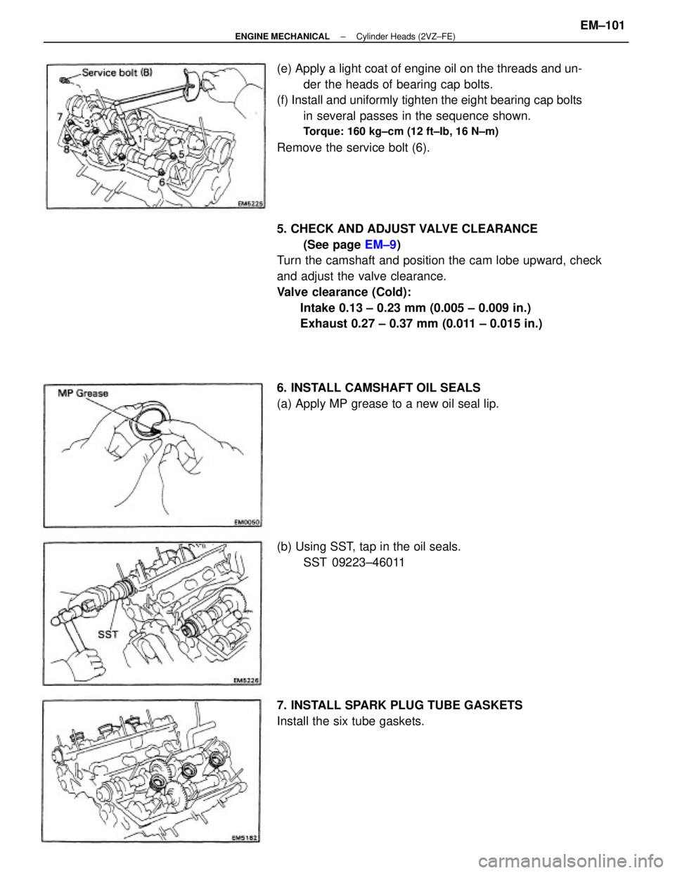 TOYOTA CAMRY V20 1986  Service Information 5. CHECK AND ADJUST VALVE CLEARANCE
(See page EM±9)
Turn the camshaft and position the cam lobe upward, check
and adjust the valve clearance.
Valve clearance (Cold):
Intake 0.13 ± 0.23 mm (0.005 ± 