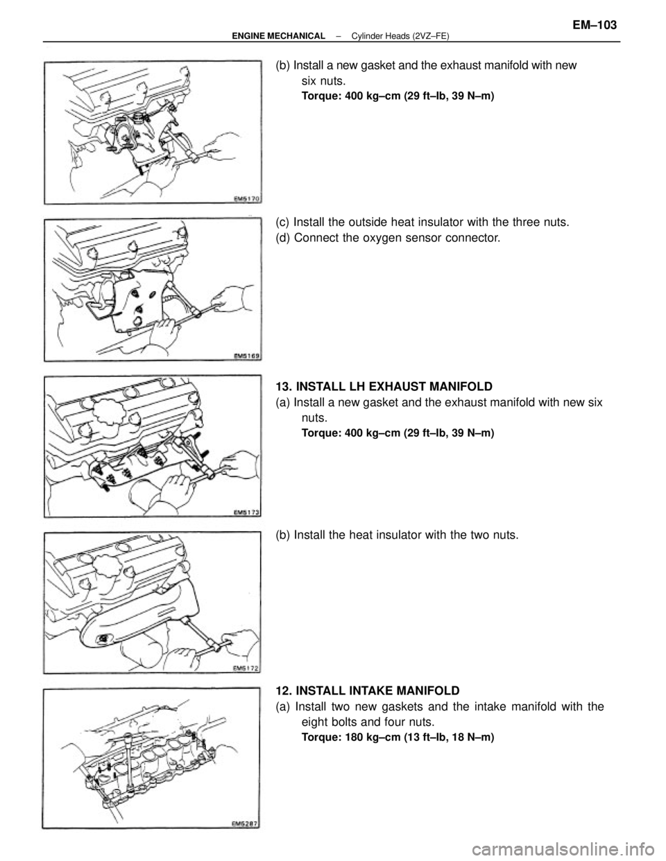 TOYOTA CAMRY V20 1986 Service Information 13. INSTALL LH EXHAUST MANIFOLD
(a) Install a new gasket and the exhaust manifold with new six
nuts.
Torque: 400 kg±cm (29 ft±Ib, 39 N±m)
12. INSTALL INTAKE MANIFOLD
(a) Install two new gaskets and TOYOTA CAMRY V20 1986 Service Information 13. INSTALL LH EXHAUST MANIFOLD
(a) Install a new gasket and the exhaust manifold with new six
nuts.
Torque: 400 kg±cm (29 ft±Ib, 39 N±m)
12. INSTALL INTAKE MANIFOLD
(a) Install two new gaskets and