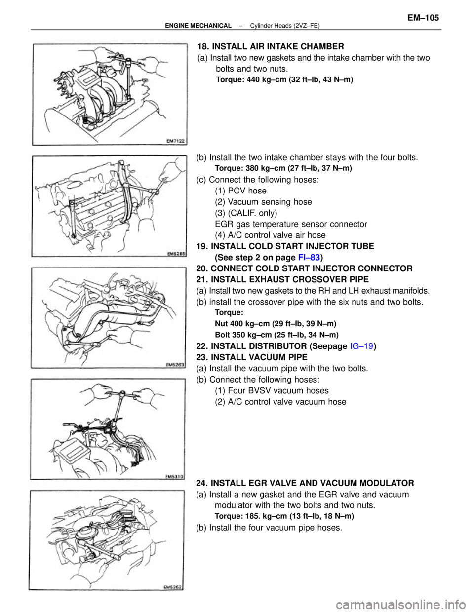 TOYOTA CAMRY V20 1986 Service Information (b) Install the two intake chamber stays with the four bolts.
Torque: 380 kg±cm (27 ft±Ib, 37 N±m)
(c) Connect the following hoses:
(1) PCV hose
(2) Vacuum sensing hose
(3) (CALIF. only)
EGR gas te TOYOTA CAMRY V20 1986 Service Information (b) Install the two intake chamber stays with the four bolts.
Torque: 380 kg±cm (27 ft±Ib, 37 N±m)
(c) Connect the following hoses:
(1) PCV hose
(2) Vacuum sensing hose
(3) (CALIF. only)
EGR gas te