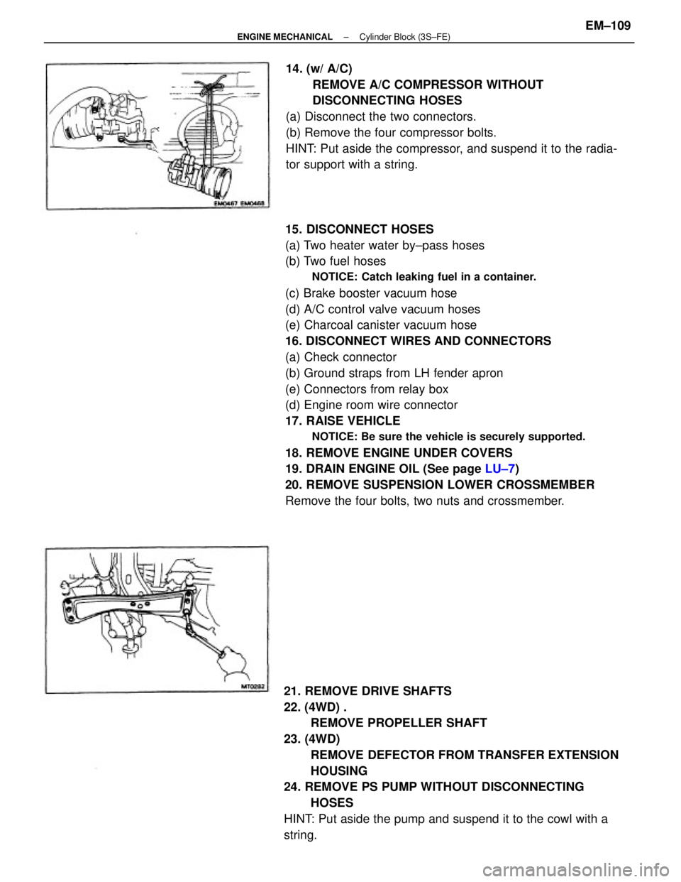 TOYOTA CAMRY V20 1986  Service Information 15. DISCONNECT HOSES
(a) Two heater water by±pass hoses
(b) Two fuel hoses
NOTICE: Catch leaking fuel in a container.
(c) Brake booster vacuum hose
(d) A/C control valve vacuum hoses
(e) Charcoal can