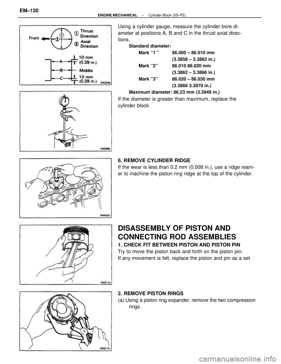 TOYOTA CAMRY V20 1986  Service Information Using a cylinder gauge, measure the cylinder bore di-
ameter at positions A, B and C in the thrust axial direc-
tions.
Standard diameter:
Mark º1 º  86.000 ± 86.010 mm
(3.3858 ± 3.3862 in.)
Mark 