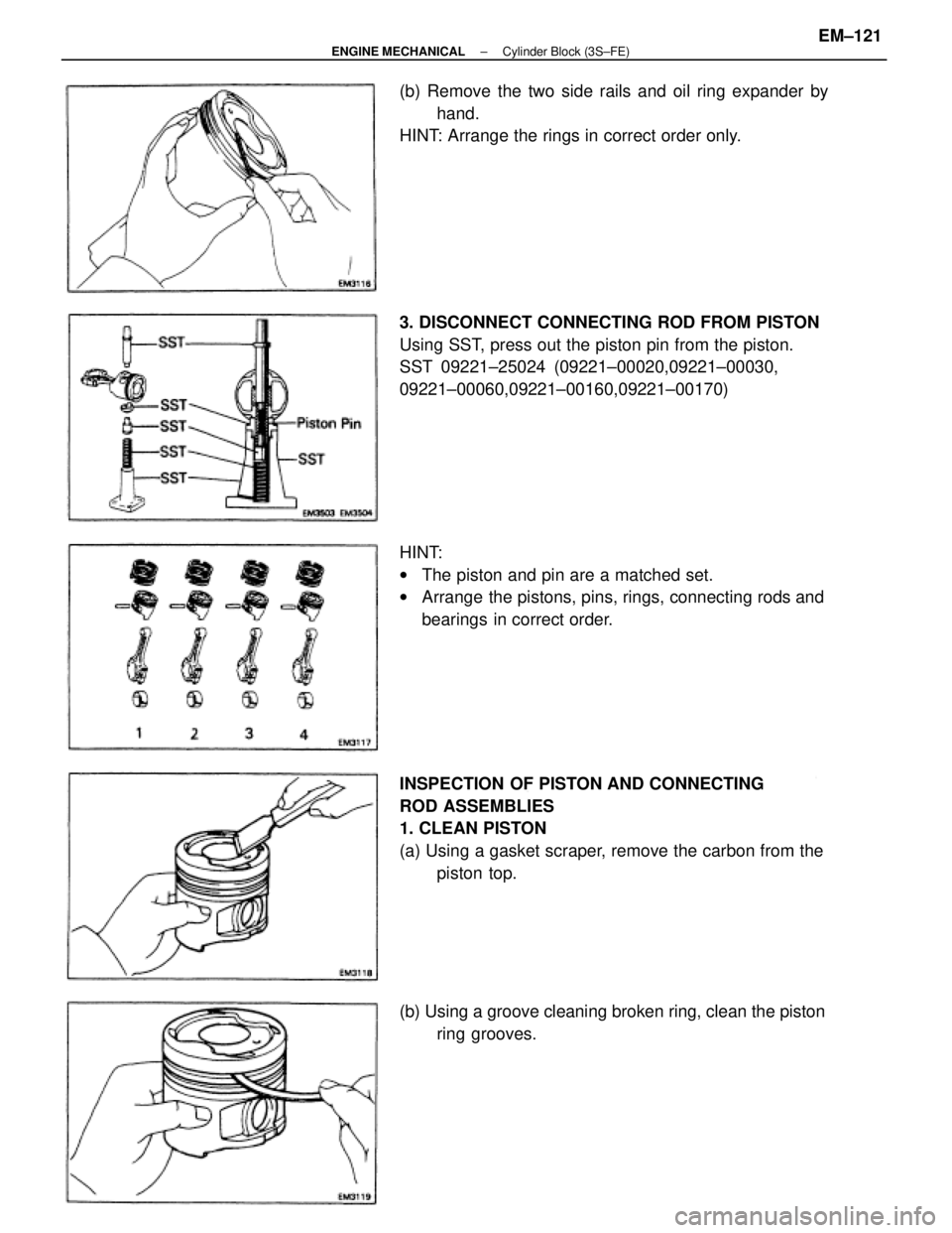 TOYOTA CAMRY V20 1986  Service Information INSPECTION OF PISTON AND CONNECTING
ROD ASSEMBLIES
1. CLEAN PISTON
(a) Using a gasket scraper, remove the carbon from the
piston top. 3. DISCONNECT CONNECTING ROD FROM PISTON
Using SST, press out the 