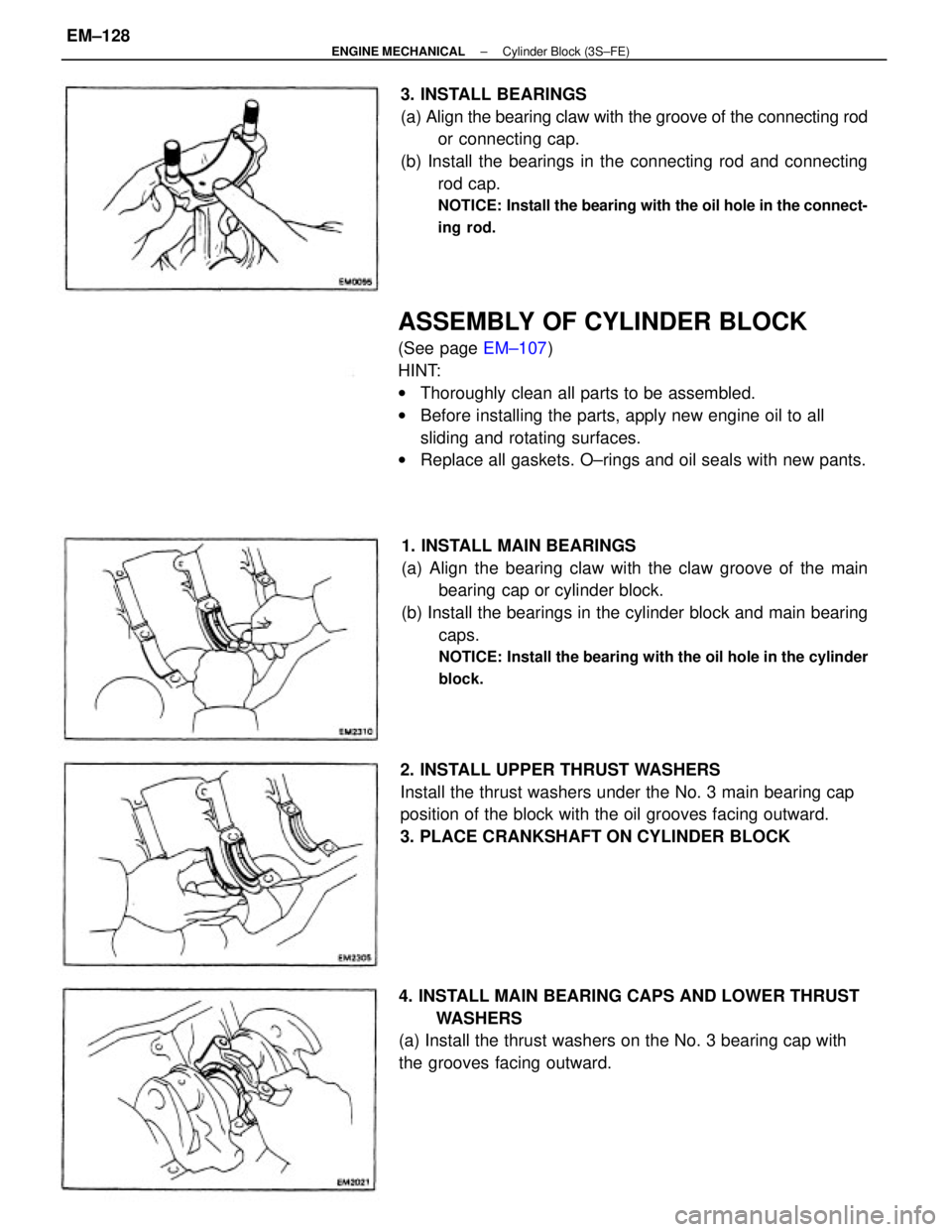TOYOTA CAMRY V20 1986  Service Information ASSEMBLY OF CYLINDER BLOCK
(See page EM±107)
HINT:
wThoroughly clean all parts to be assembled.
wBefore installing the parts, apply new engine oil to all
sliding and rotating surfaces.
wReplace all g