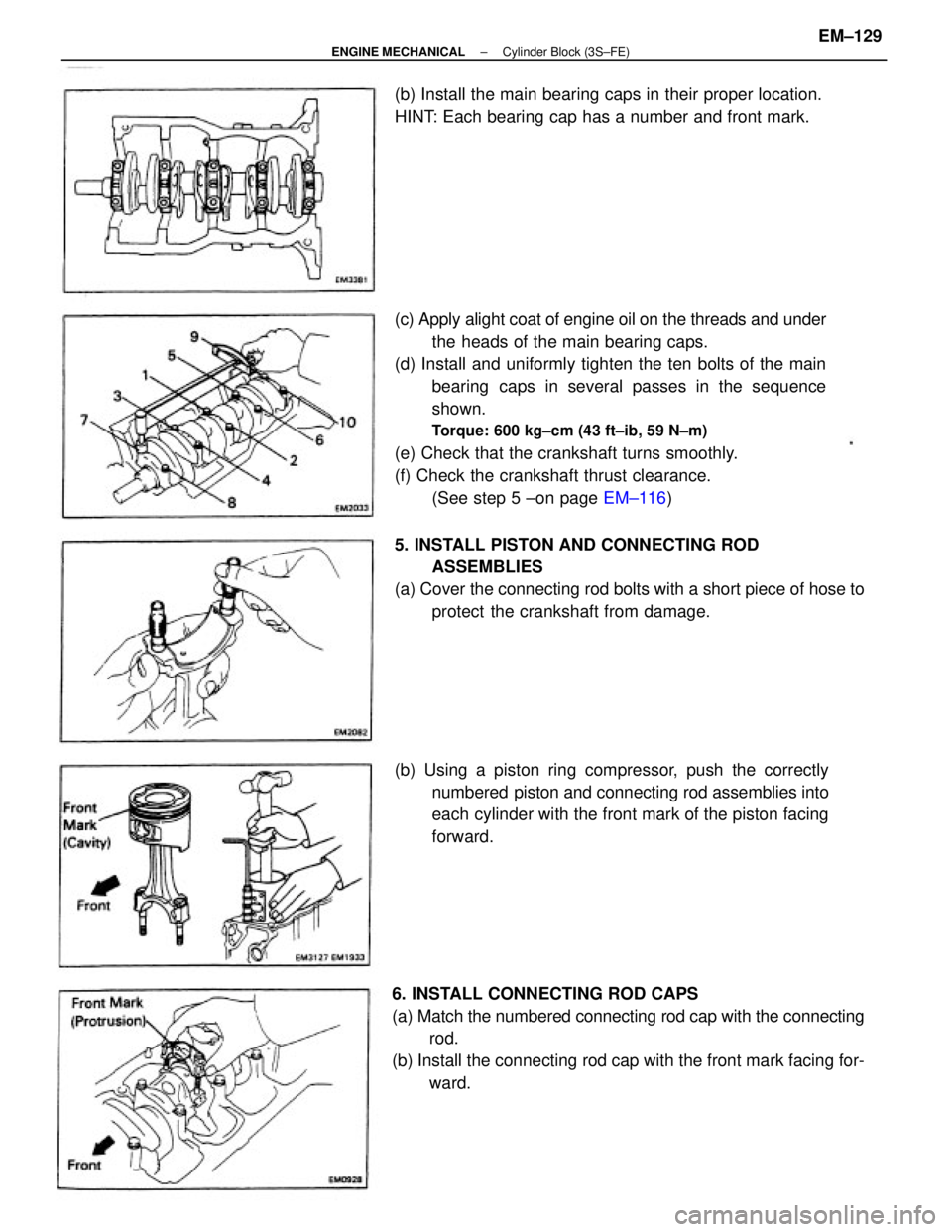 TOYOTA CAMRY V20 1986  Service Information (c) Apply alight coat of engine oil on the threads and under
the heads of the main bearing caps.
(d) Install and uniformly tighten the ten bolts of the main
bearing caps in several passes in the seque