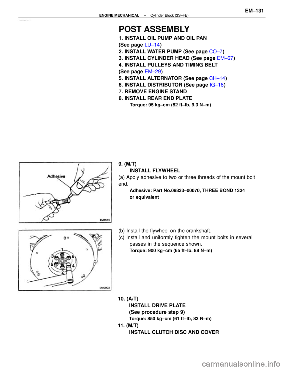 TOYOTA CAMRY V20 1986  Service Information POST ASSEMBLY
1. INSTALL OIL PUMP AND OIL PAN
(See page LU±14)
2. INSTALL WATER PUMP (See page CO±7)
3. INSTALL CYLINDER HEAD (See page EM±67)
4. INSTALL PULLEYS AND TIMING BELT
(See page EM±29)
5